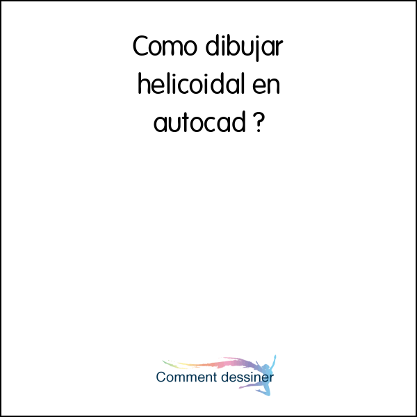 Como dibujar helicoidal en autocad